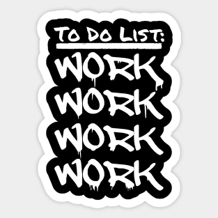 TO DO LIST: WORK WORK WORK WORK Sticker